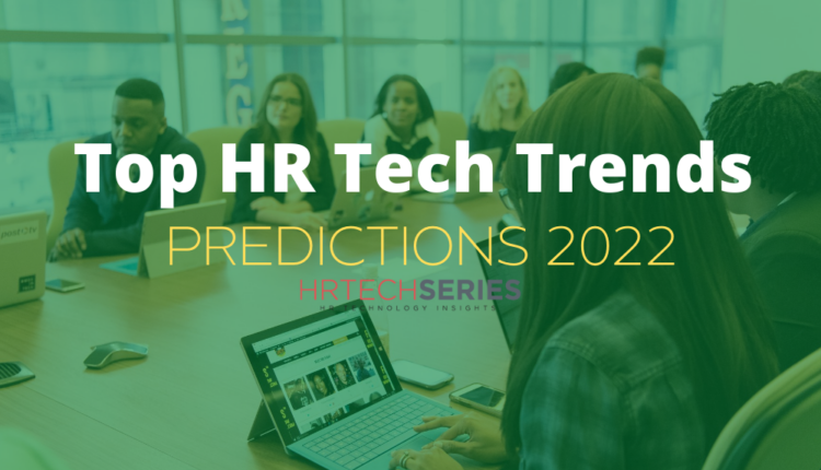 Industry Leaders Discuss Top HR Tech Trends to Look Out for in 2022