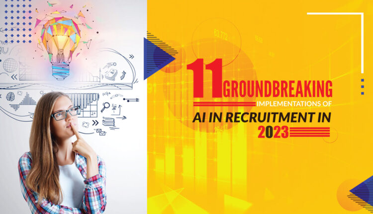 11 Groundbreaking Implementations of AI in Recruitment in 2023