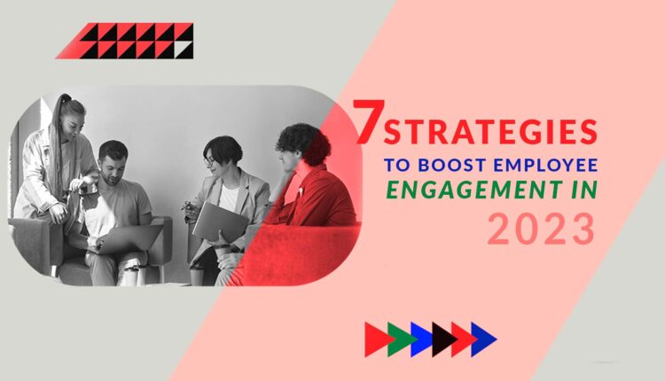 7 Strategies to Boost Employee Engagement in 2023