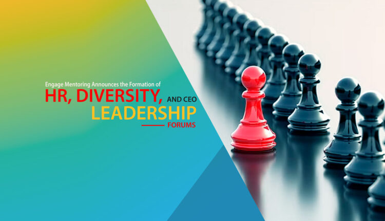 Engage Mentoring Announces the Formation of HR, Diversity, and CEO Leadership Forums