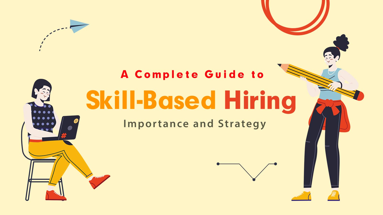 A Complete Guide To Skill-Based Hiring: Importance And Strategy