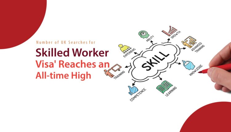 Number of UK Searches for 'Skilled Worker Visa' Reaches an All-time High