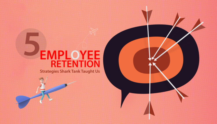 5 Employee Retention Strategies Shark Tank Taught Us