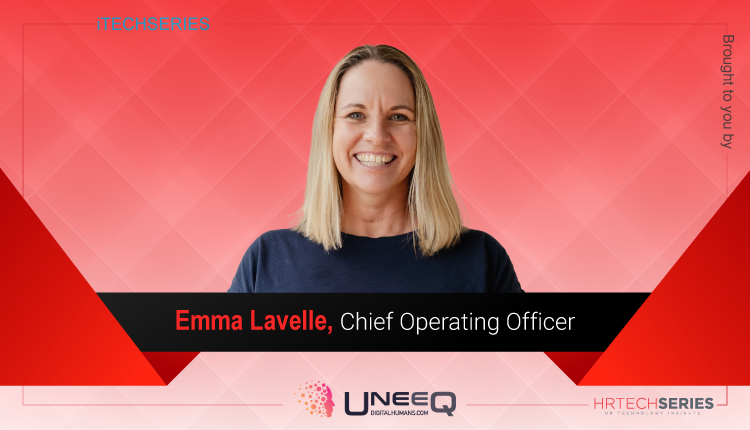 HRTech Interview with Emma Lavelle, Chief Operating Officer, UneeQ